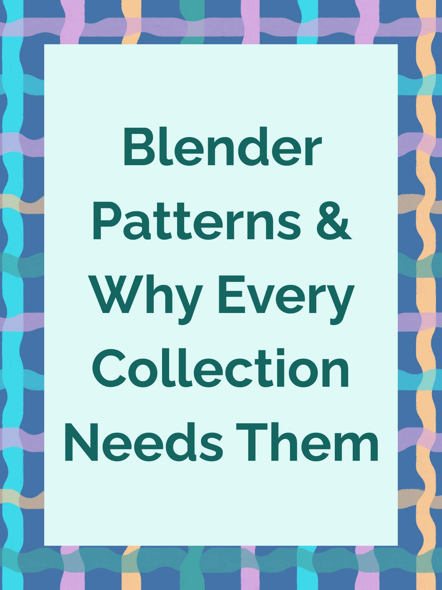 How to Create a Blender Pattern (and Why Every Collection Needs Them)