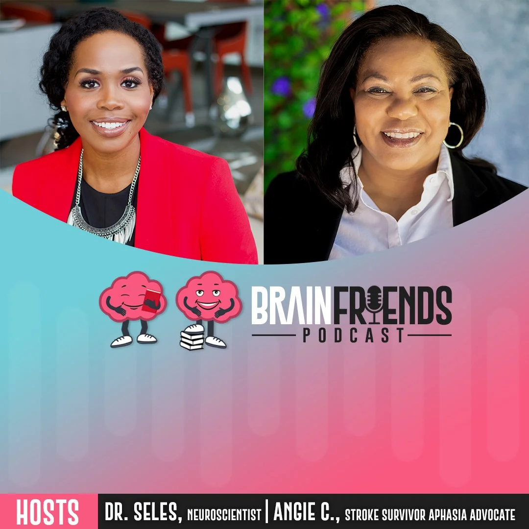 A promotional graphic for the 'Brain Friends Podcast' featuring two women, one on the left with dark skin, wearing a red blazer and black top, and one on the right with dark skin, wearing a black blazer and white top, with a colorful, blurred background. The podcast title is in the center with cartoon brain characters holding books and a coffee cup. Host names and titles are listed at the bottom, including Dr. Seles, a neuroscientist, and Angie C, a stroke survivor aphasia advocate.