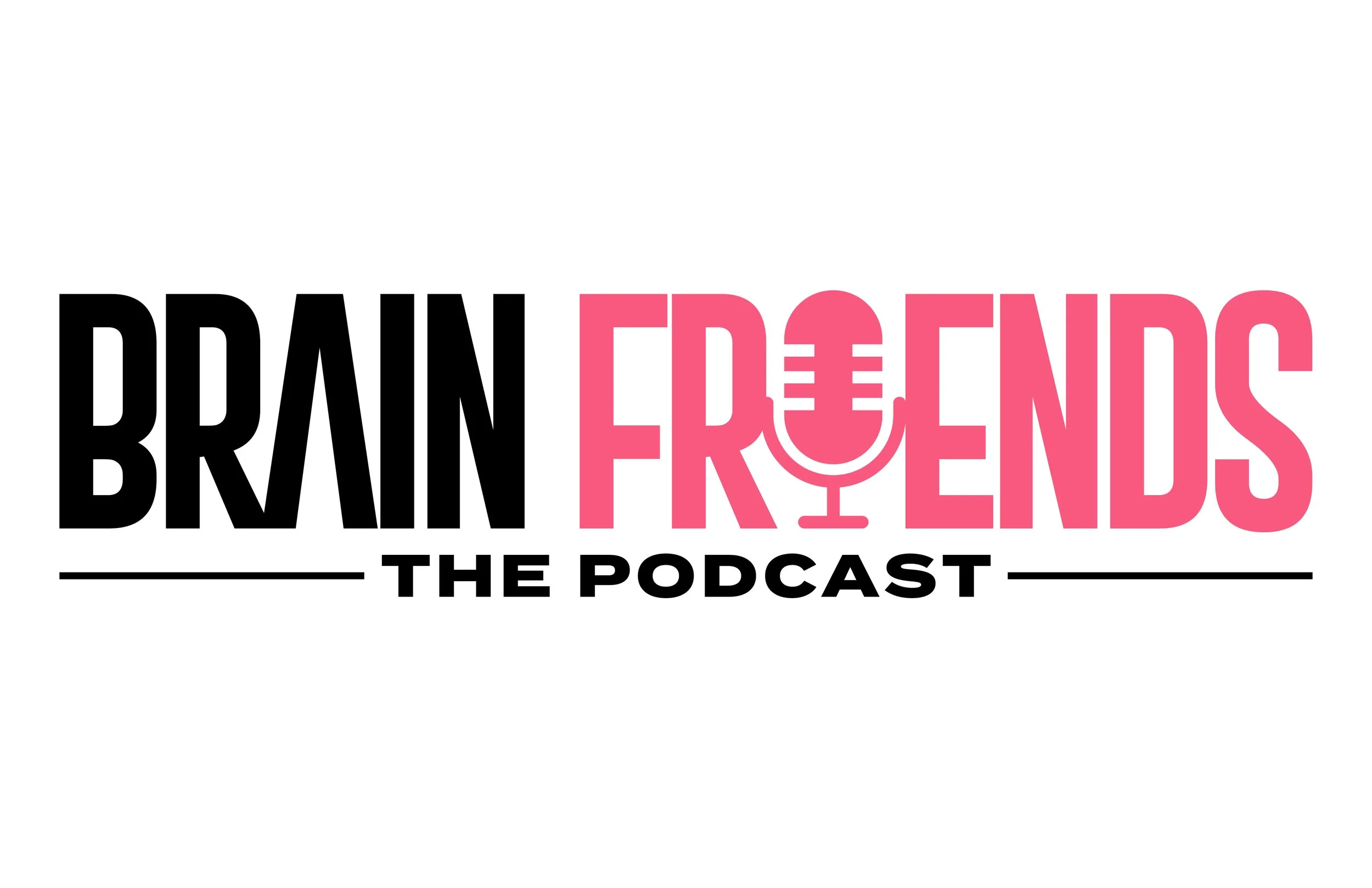Logo for Brain Friends Podcast with the words 'Brain Friends' in black and pink, with a stylized pink microphone in the middle, and 'The Podcast' in black underneath
