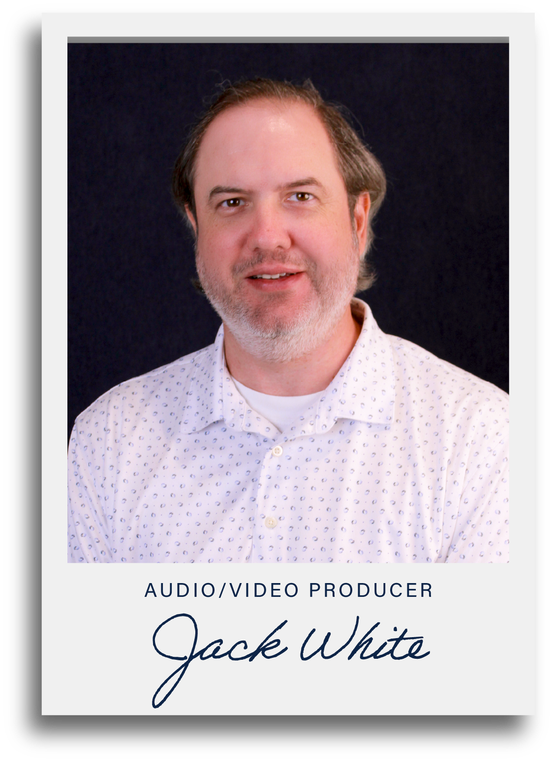 A professional headshot of a man with brown hair and a beard, wearing a white shirt with small blue prints, against a dark background. Text below the image reads 'AUDIO/VIDEO PRODUCER Jack White'.