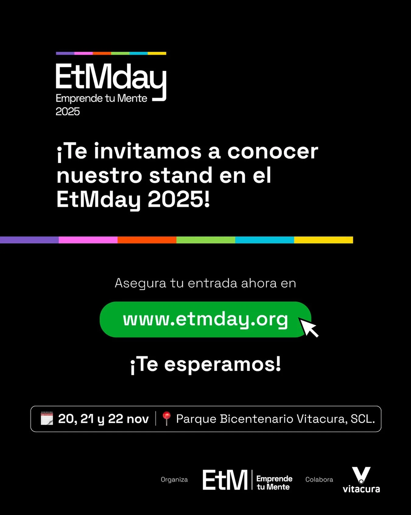 Te invitamos a visitar nuestro stand en el V Encuentro Internacional de Innovaci&oacute;n, Emprendimiento e Inversi&oacute;n, EtMday 2025, que se realizar&aacute; el pr&oacute;ximo 20, 21 y 22 de noviembre en el Parque Bicentenario de Vitacura 🙌. Zo