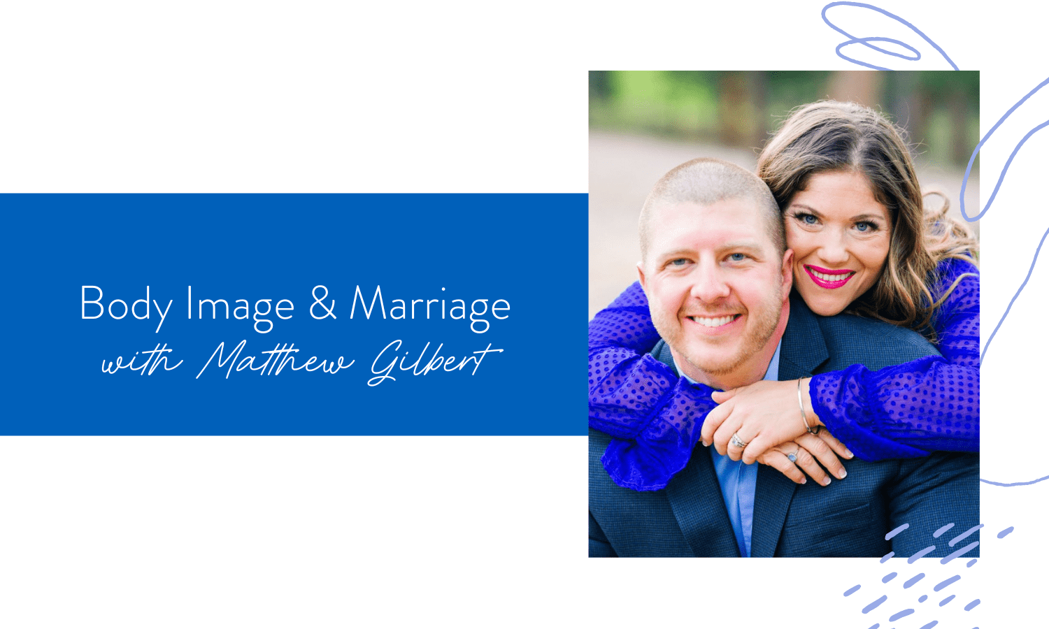 Ep. 181: Body Image & Marriage with Dr. Matthew Gilbert