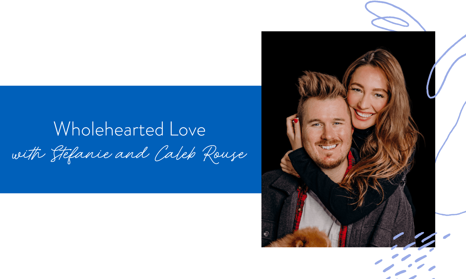 Ep. 186: Wholehearted Love with Stefanie and Caleb Rouse