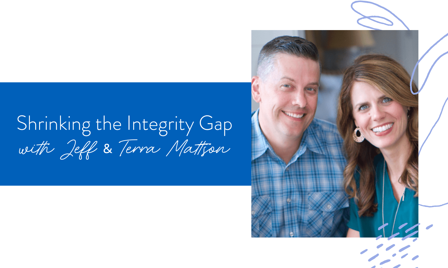 Ep. 190: Shrinking the Integrity Gap with Jeff & Terra Mattson