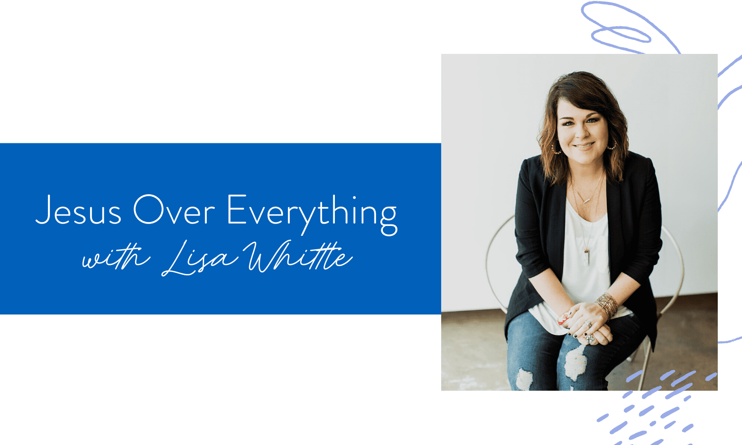 Ep. 60: Jesus Over Everything with Lisa Whittle