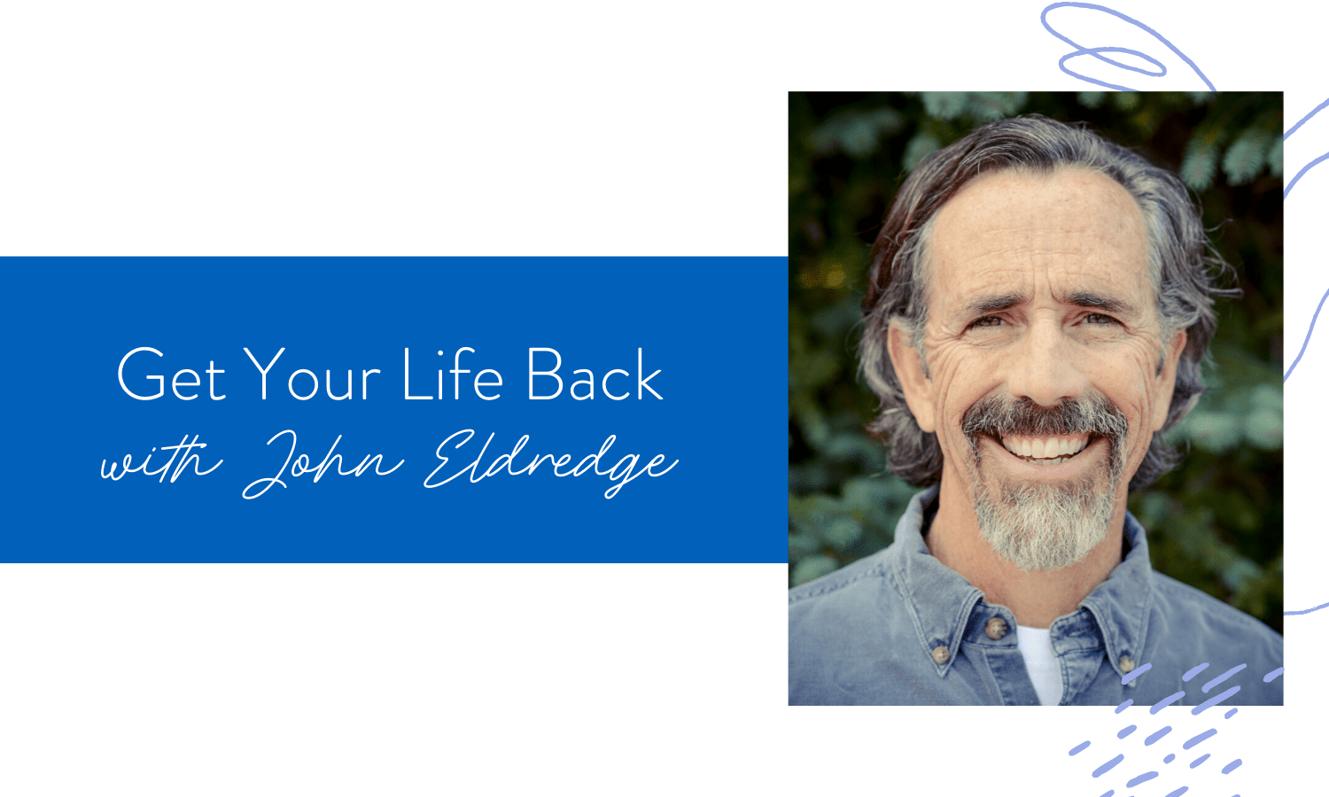 Ep. 63: Get Your Life Back with John Eldredge