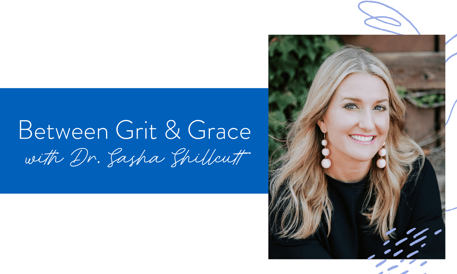 Ep. 73: Between Grit and Grace with Dr. Sasha Shillcutt