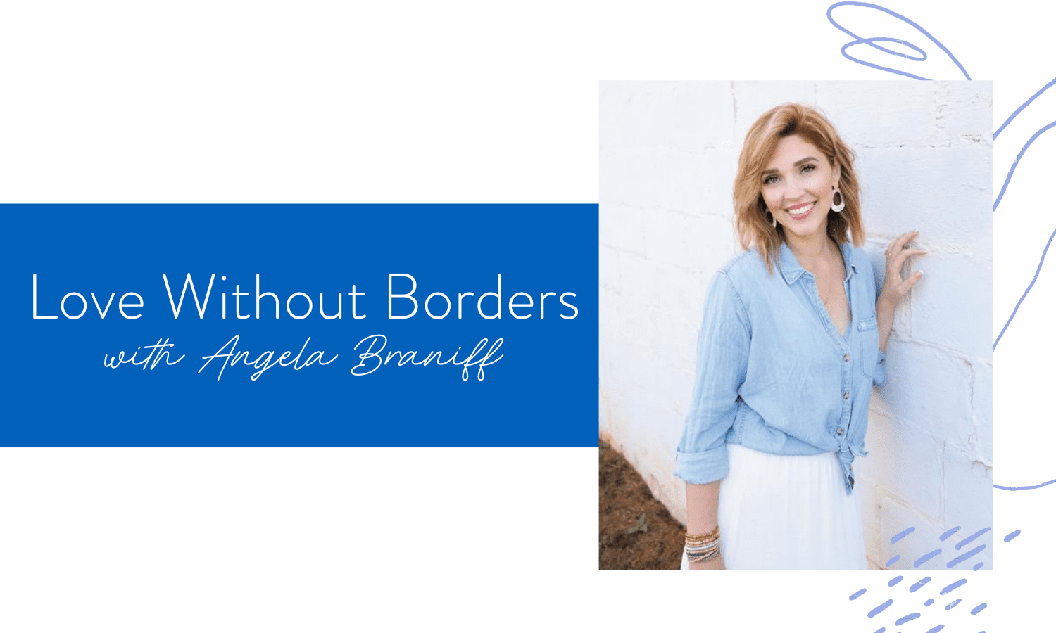 Ep. 81: Love Without Borders with Angela Braniff