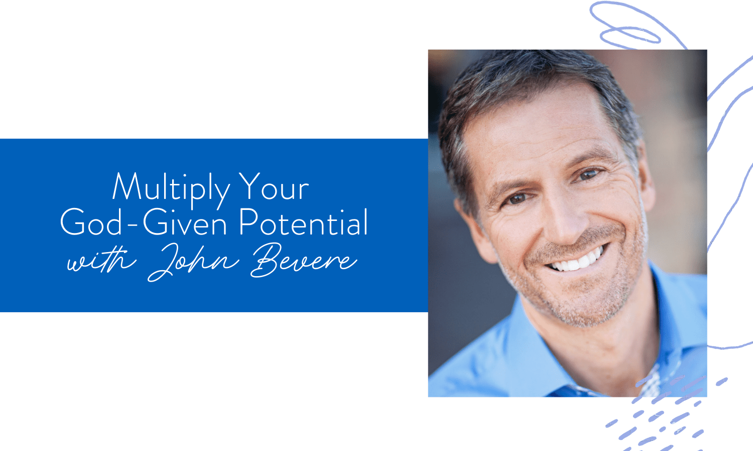 Ep. 98: Multiply Your God-Given Potential with John Bevere