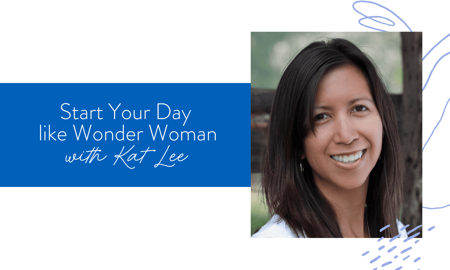 Ep. 100: Start Your Day like Wonder Woman with Kat Lee