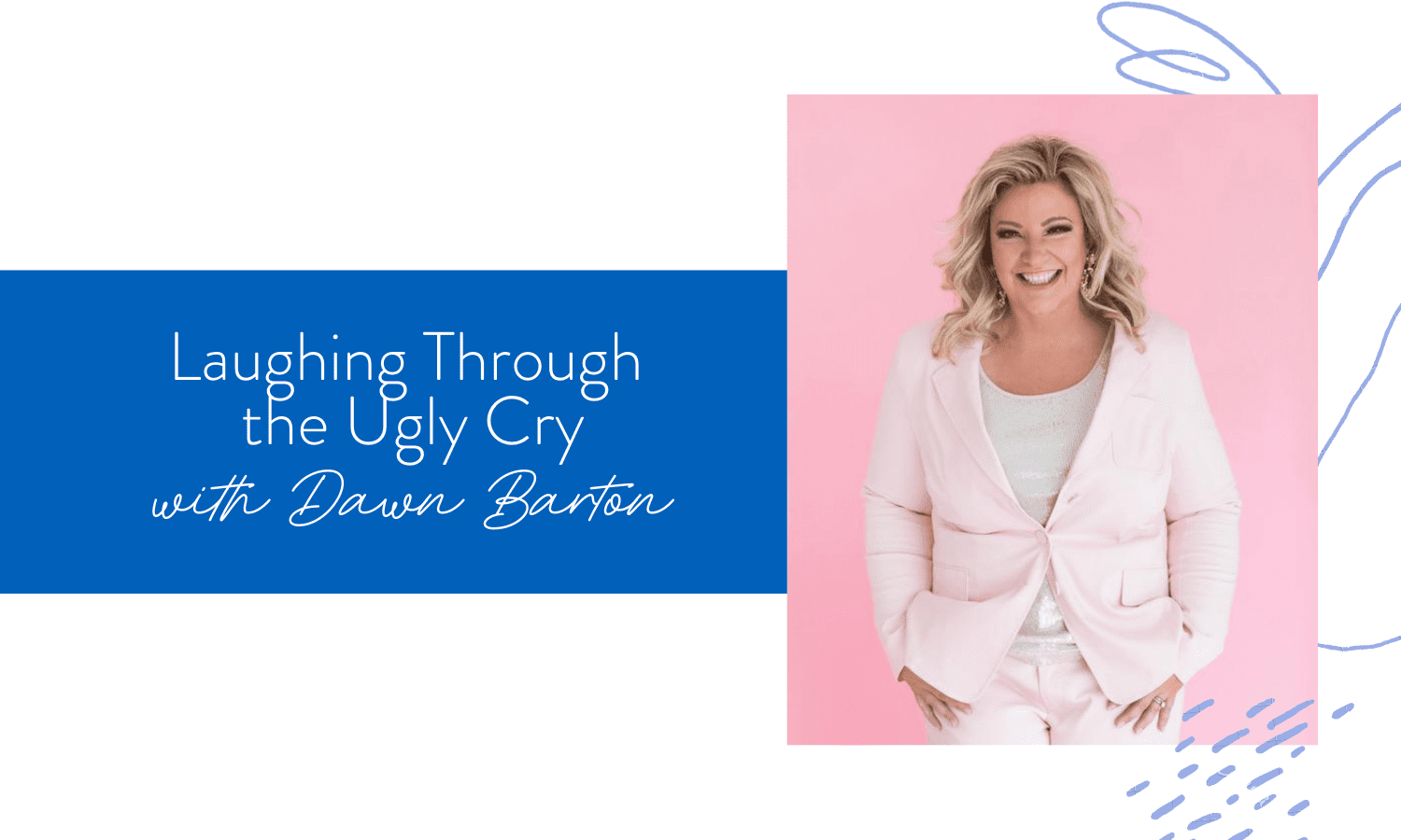 Ep. 80: Laughing Through the Ugly Cry with Dawn Barton