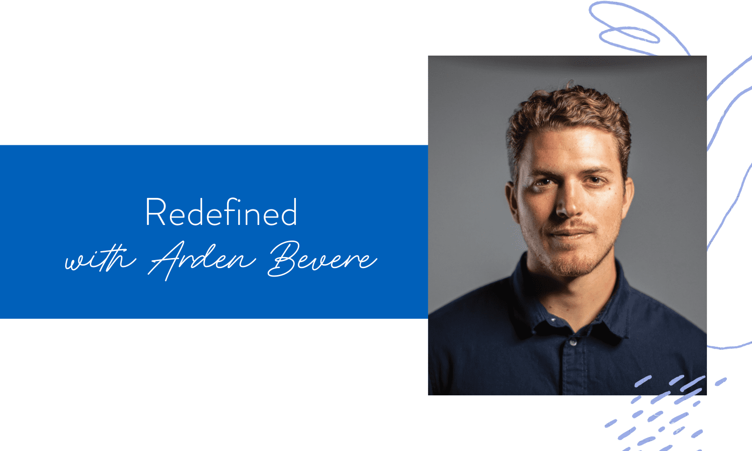 Ep. 101: Redefined with Arden Bevere