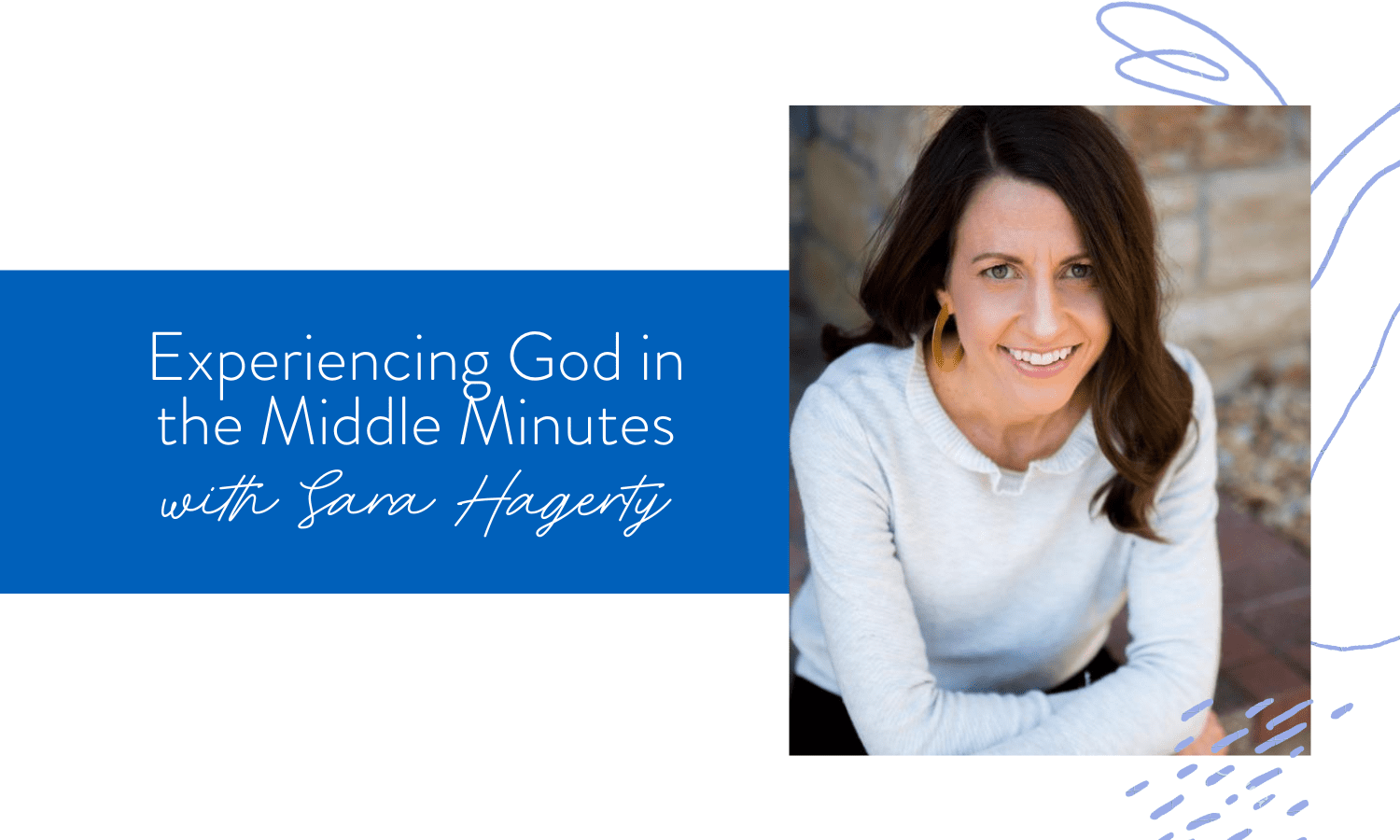 Ep. 83: Experiencing God in the Middle Minutes with Sara Hagerty