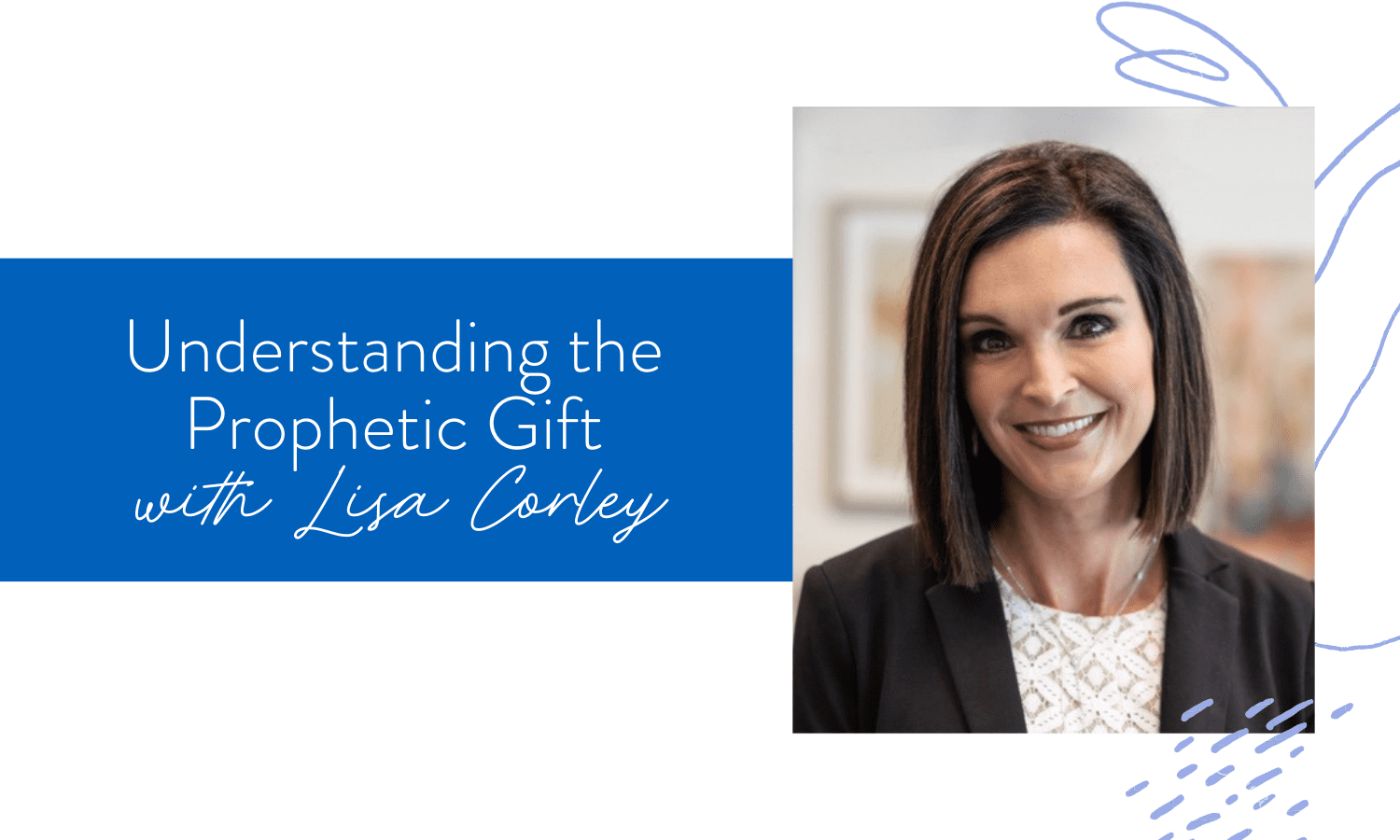 Ep. 104: Understanding the Prophetic Gift with Lisa Corley