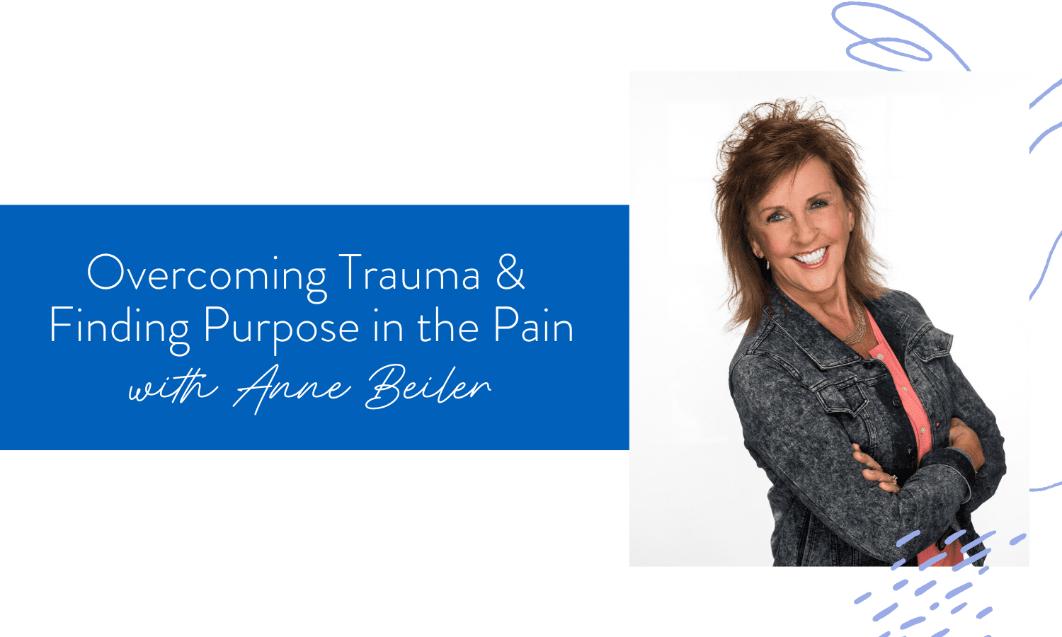 Ep. 61: Overcoming Trauma & Finding Purpose in the Pain with Anne Beiler
