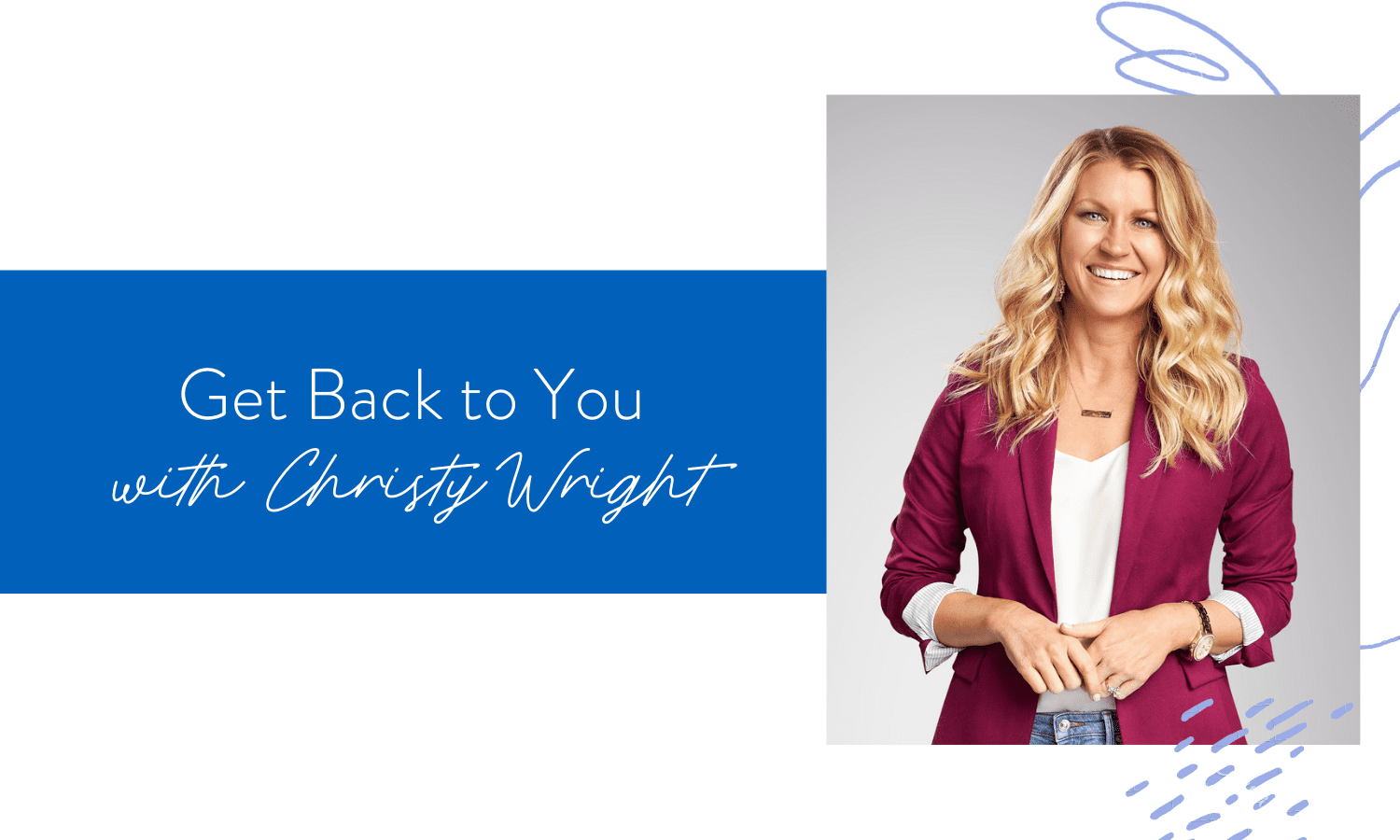 Ep. 107: Get Back to You with Christy Wright