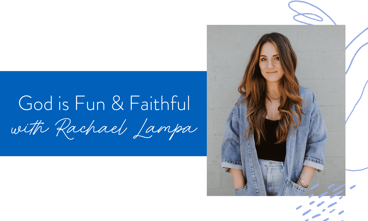 Ep. 113: God is Fun & Faithful with Rachael Lampa