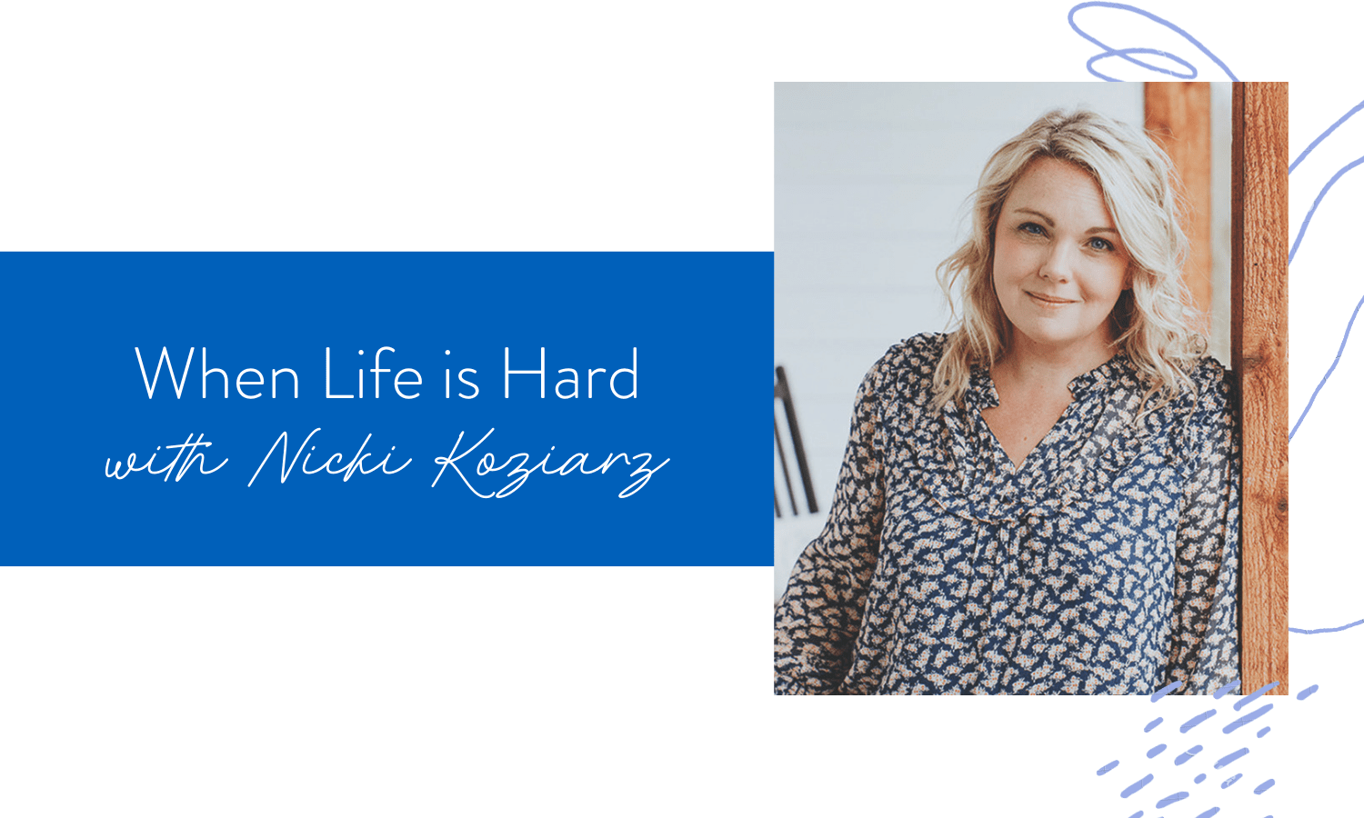 Ep. 116: When Life is Hard with Nicki Koziarz