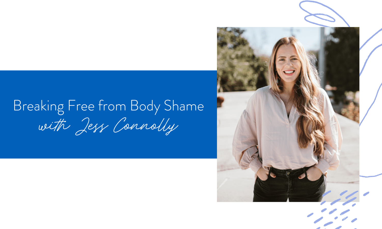 Ep. 119: Breaking Free From Body Shame with Jess Connolly