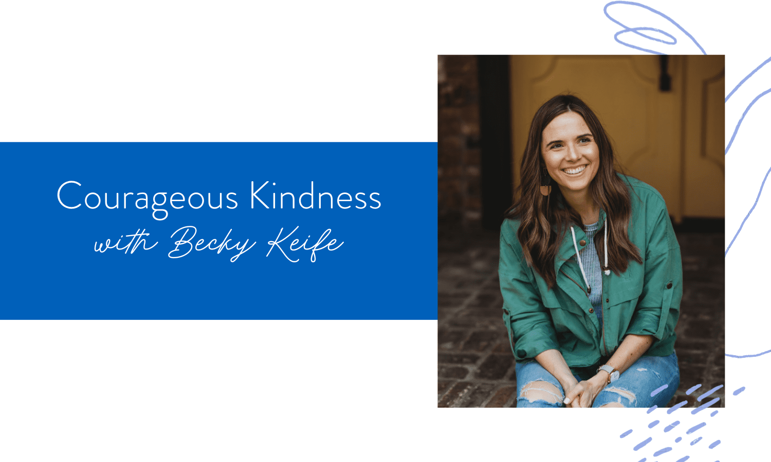 Ep. 131: Courageous Kindness with Becky Keife