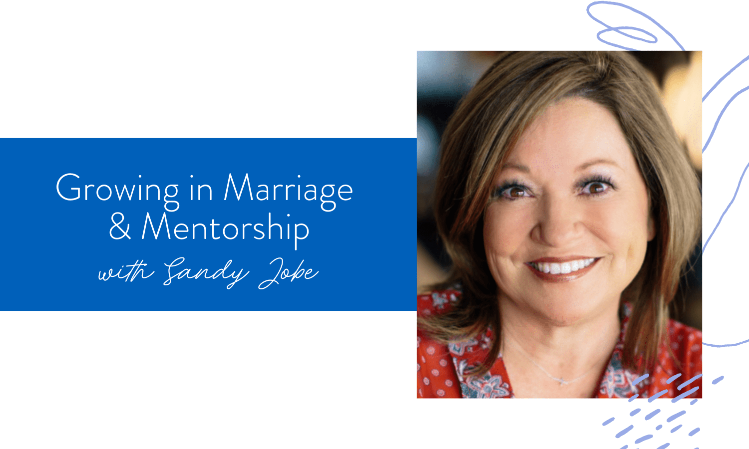 Ep. 142: Growing in Marriage & Mentorship with Sandy Jobe