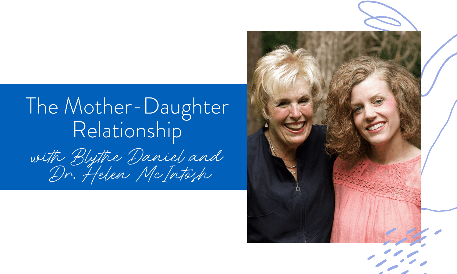 Ep. 146: The Mother-Daughter Relationship with Blythe Daniel & Dr. Helen McIntosh