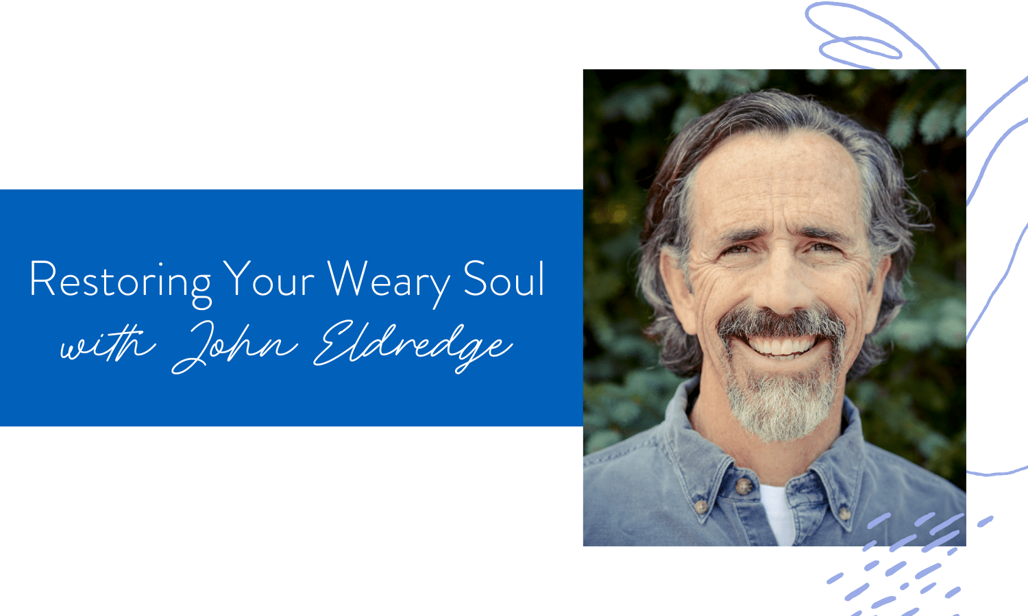 Ep. 149: Restoring your Weary Soul with John Eldredge