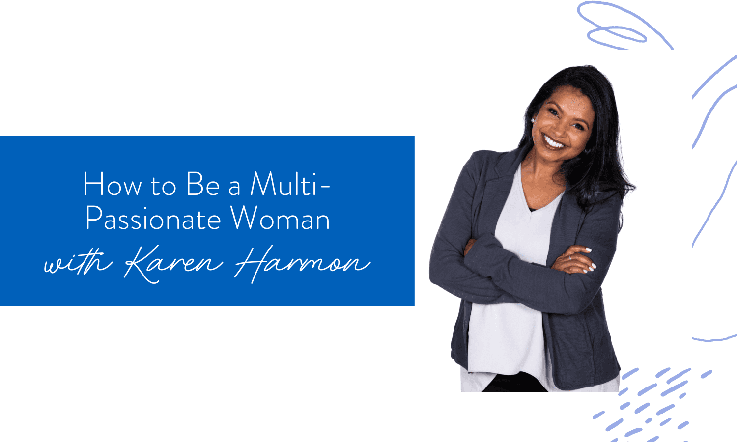Ep. 150: How to Be a Multi-Passionate Woman with Karen Harmon