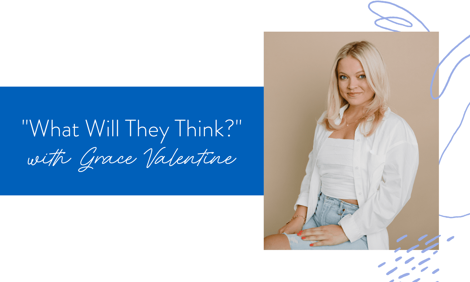 Ep. 156: "What Will They Think?" with Grace Valentine