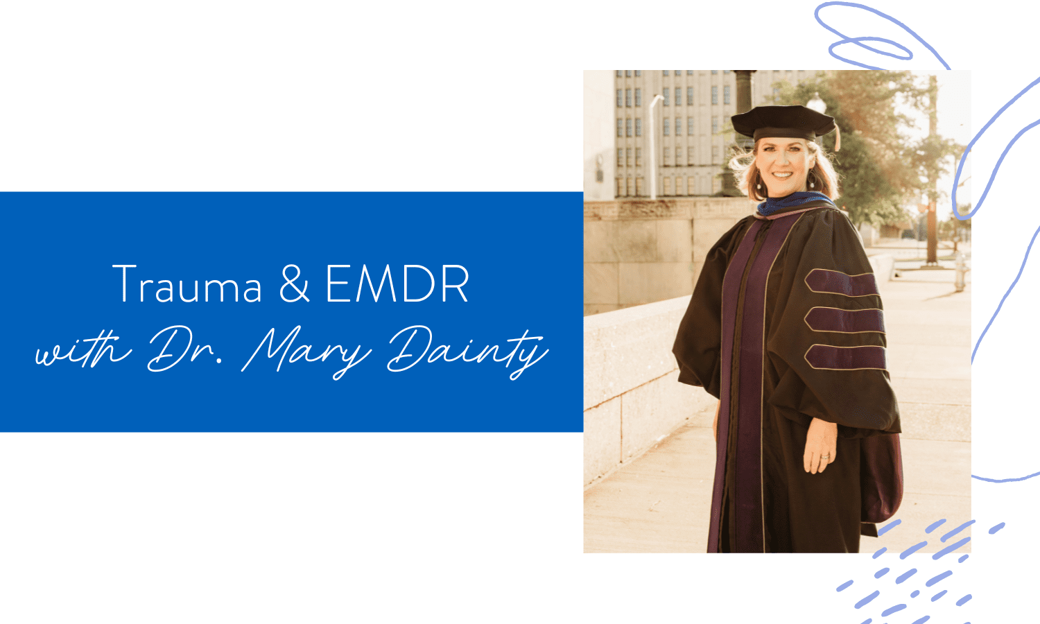 Ep. 160: Trauma & EMDR with Dr. Mary Dainty