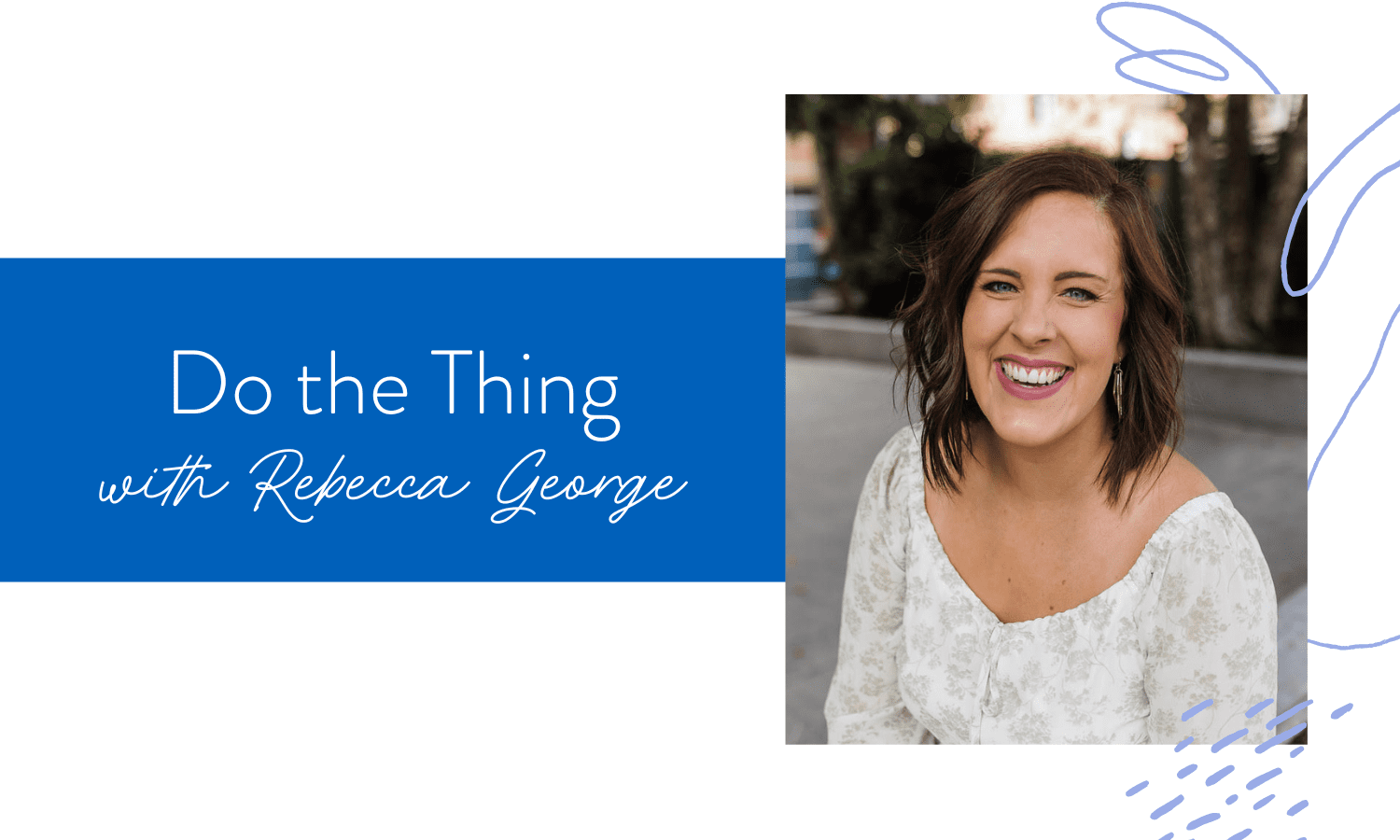 Ep. 164: Do the Thing with Rebecca George