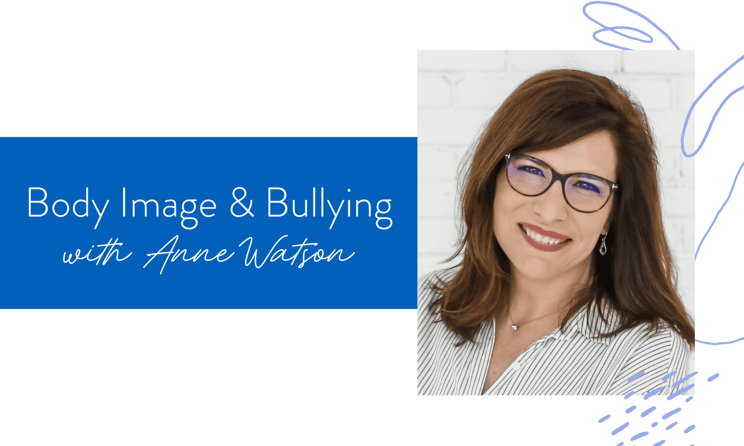 Ep. 166: Body Image & Bullying with Anne Watson