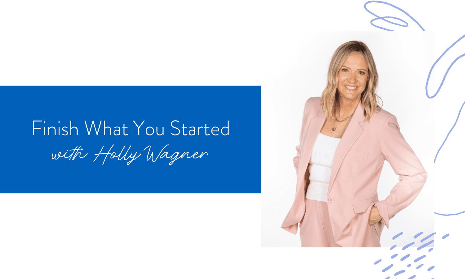 Ep. 173: Finish What You Started with Holly Wagner