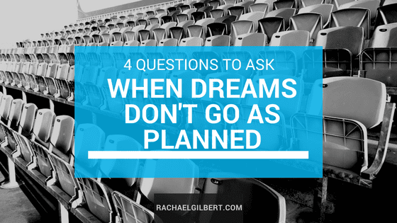 4 Questions to Ask When Dreams Don't Go as Planned