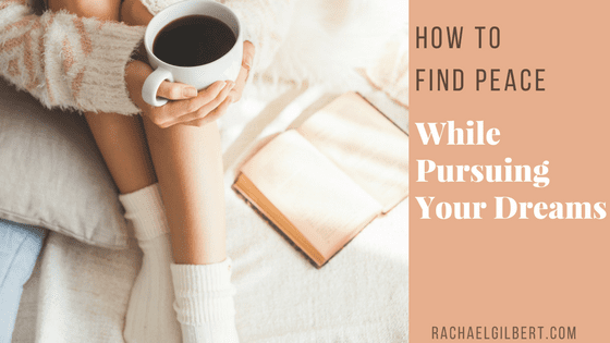 How to Find Peace While Pursuing your Dreams {GIVEAWAY}