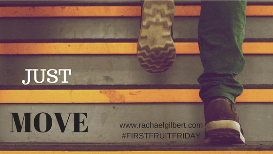 First Fruit Friday: Just MOVE!