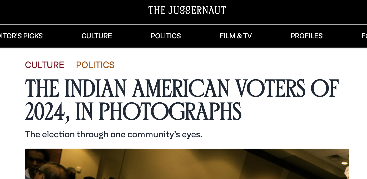 Screenshot of an article titled "The Indian American Voters of 2024, in Photographs" from The Juggernaut, with navigation menu options for topics like Culture, Politics, Film & TV, Profiles, and more.