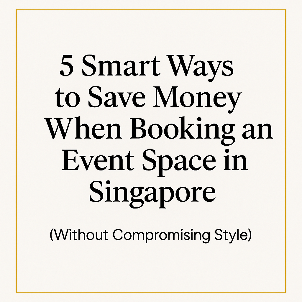 5 Smart Ways to Save Money When Booking an Event Space in Singapore
