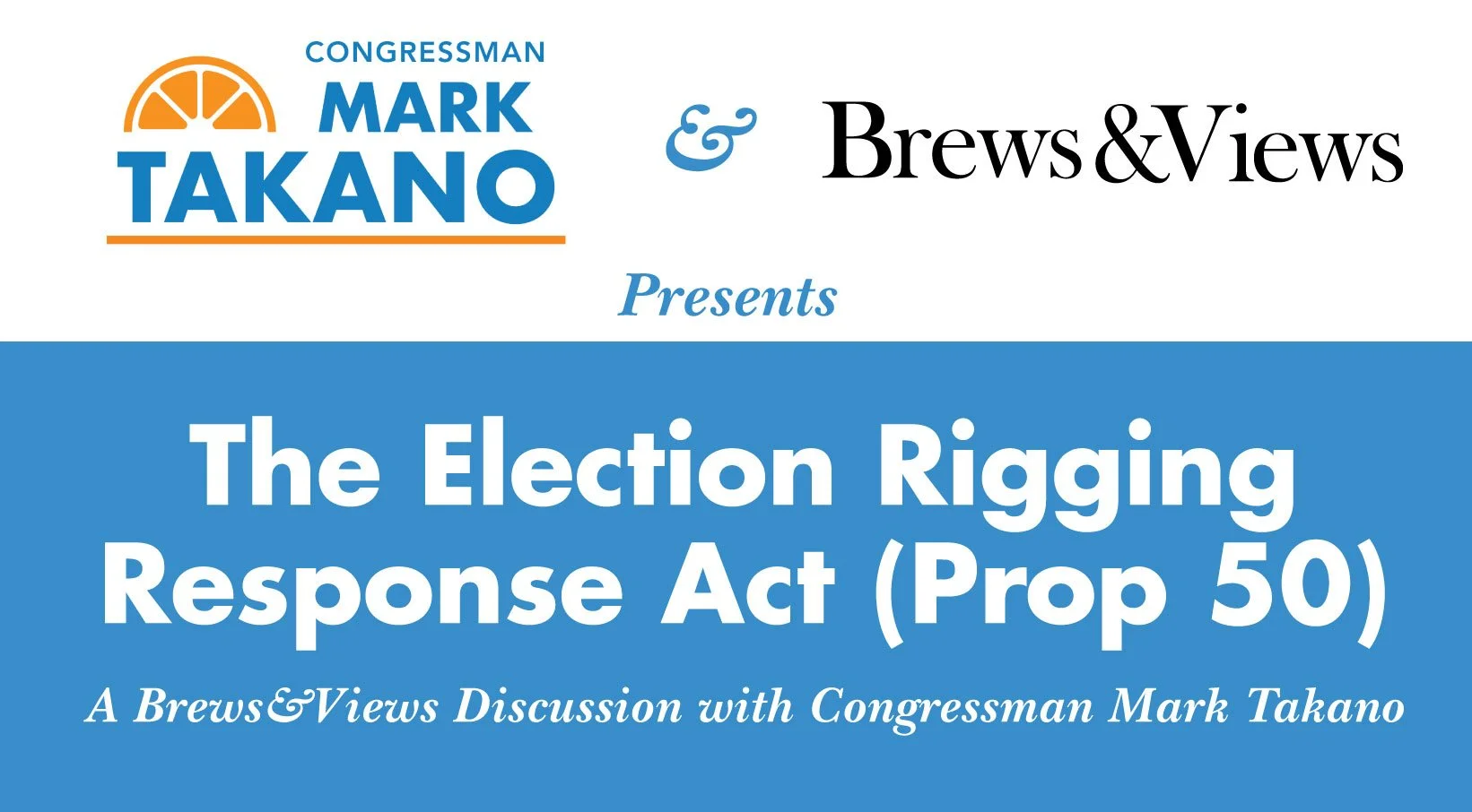 Brews&amp;Views! The Election Rigging Response Act (Prop 50): A Discussion with Congressman Mark Takano