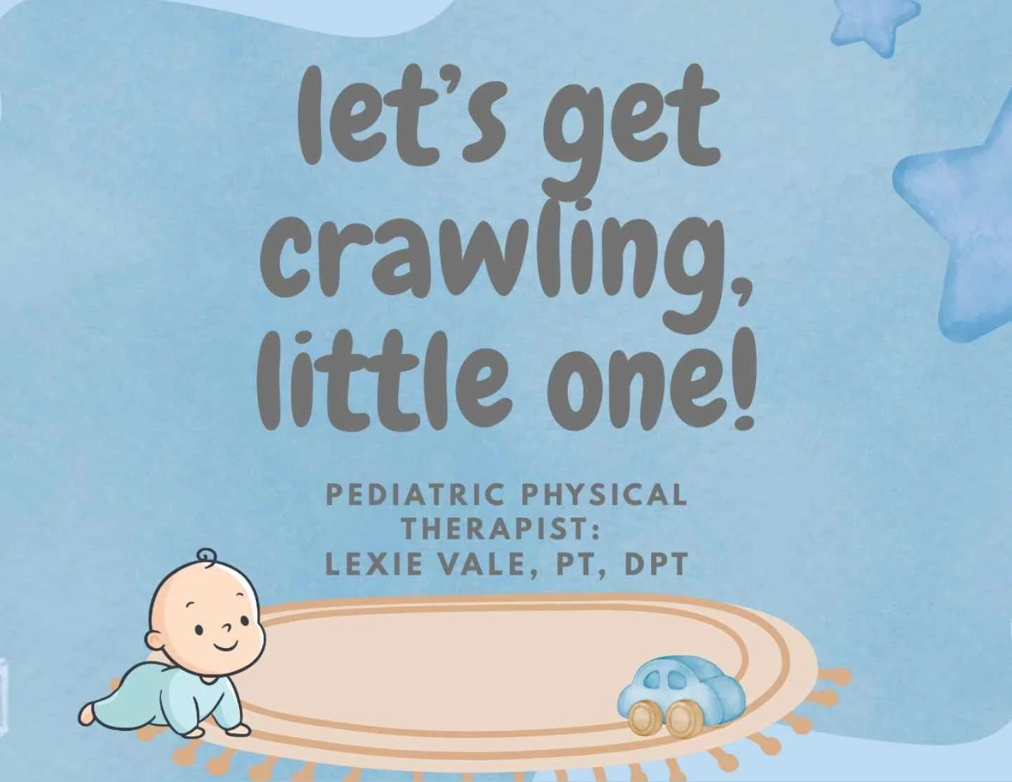 Let’s Get Crawling! Supporting early movement and mobility.