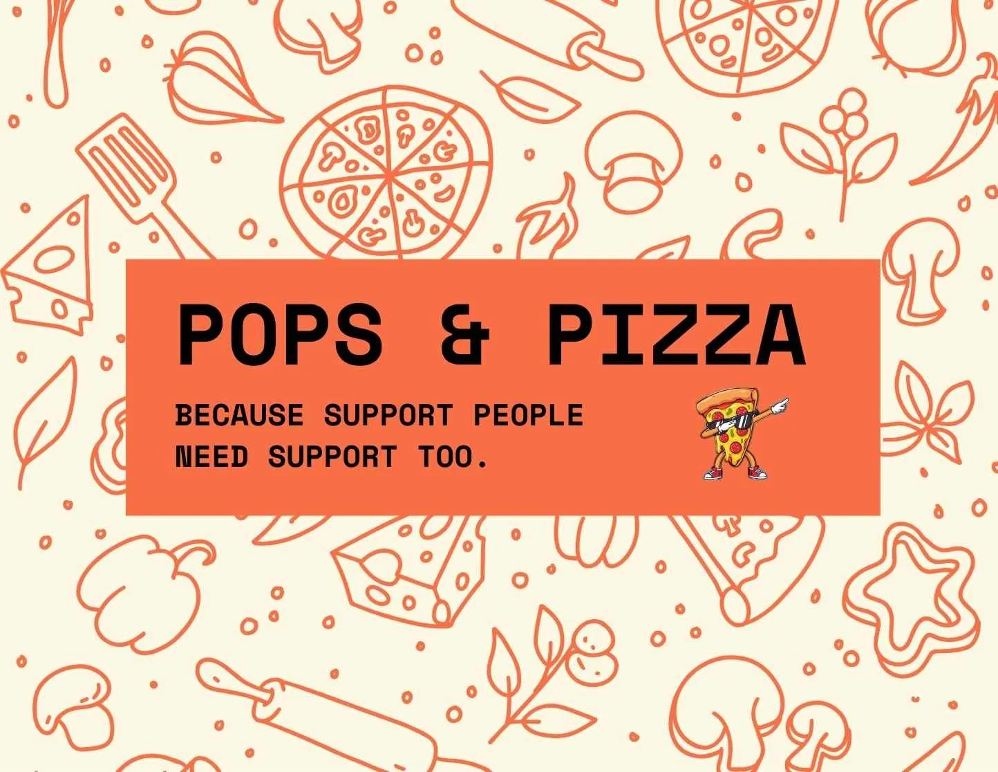 Pops & Pizza: Because support people need support too.