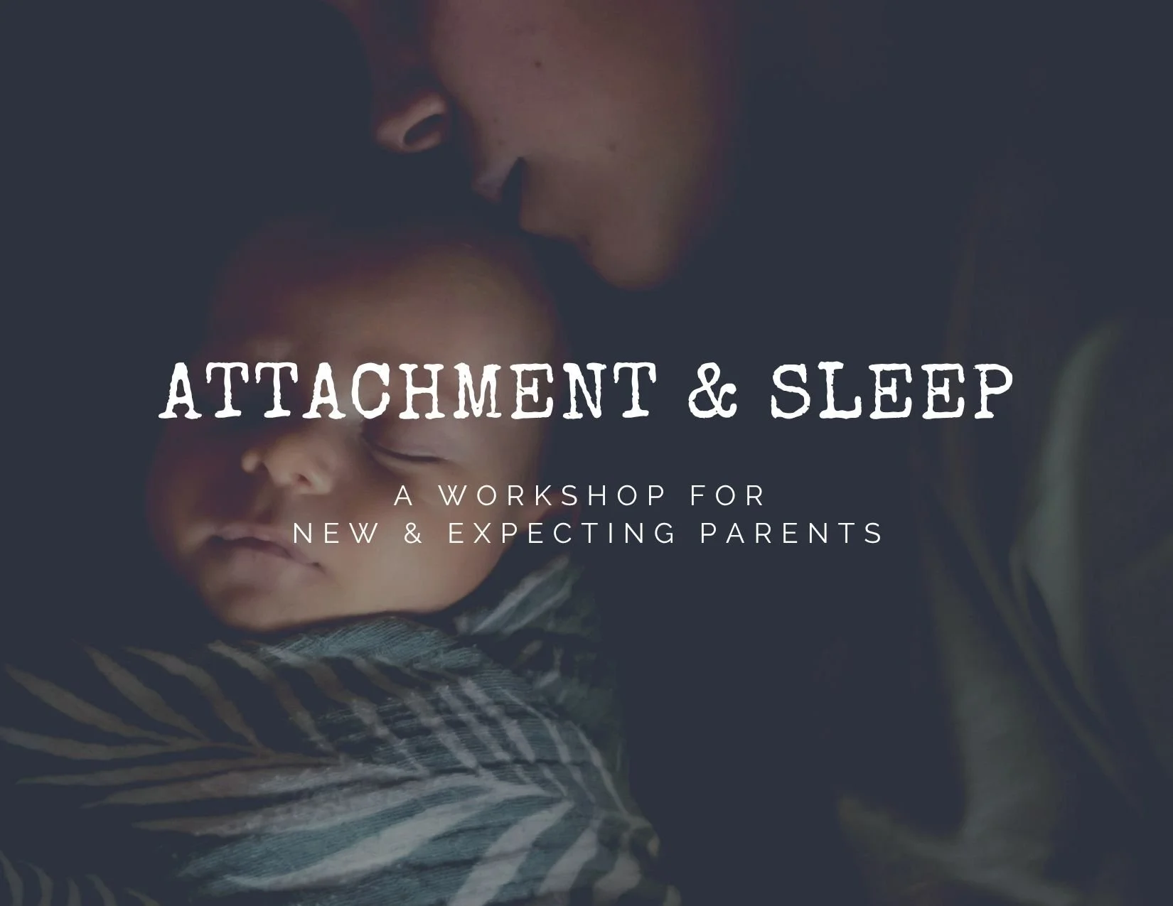 Attachment & Sleep: A Workshop for New and Expecting Parents