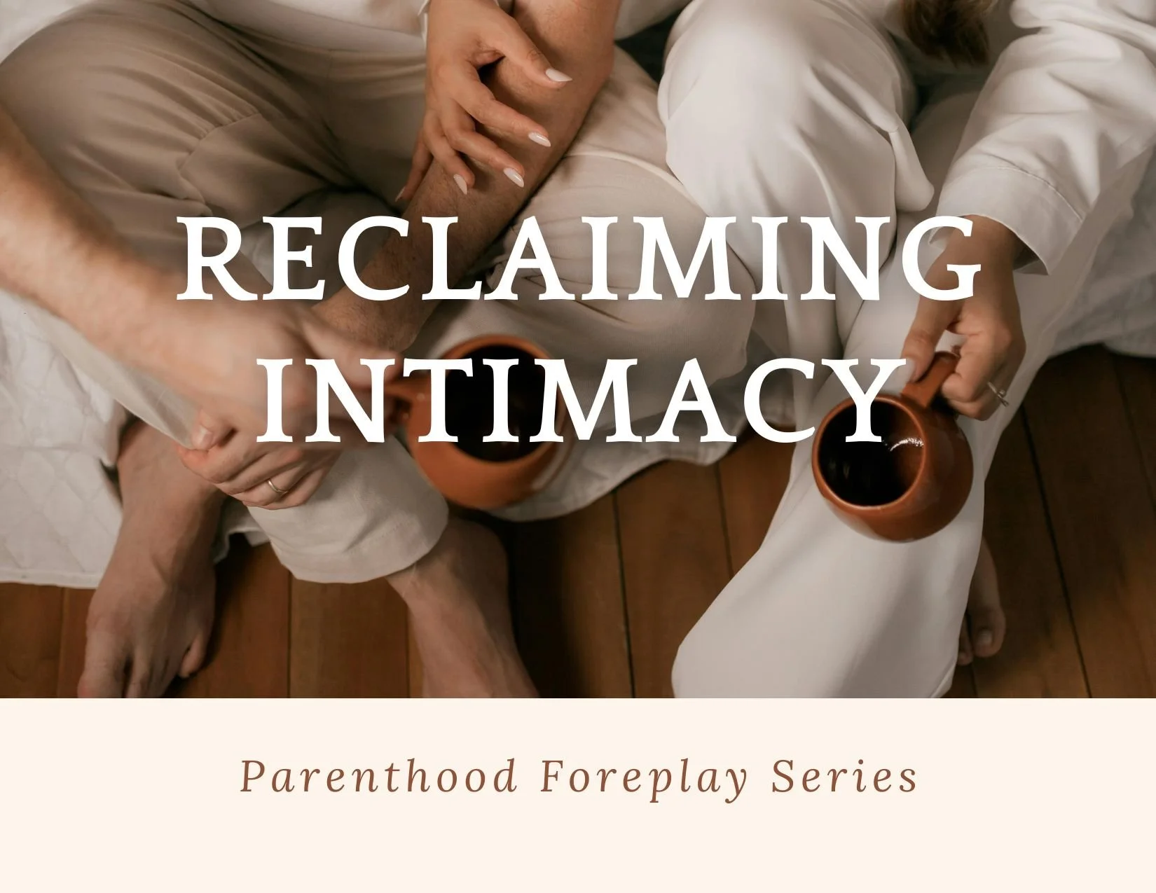 Reclaiming Intimacy: Parenthood Foreplay Series