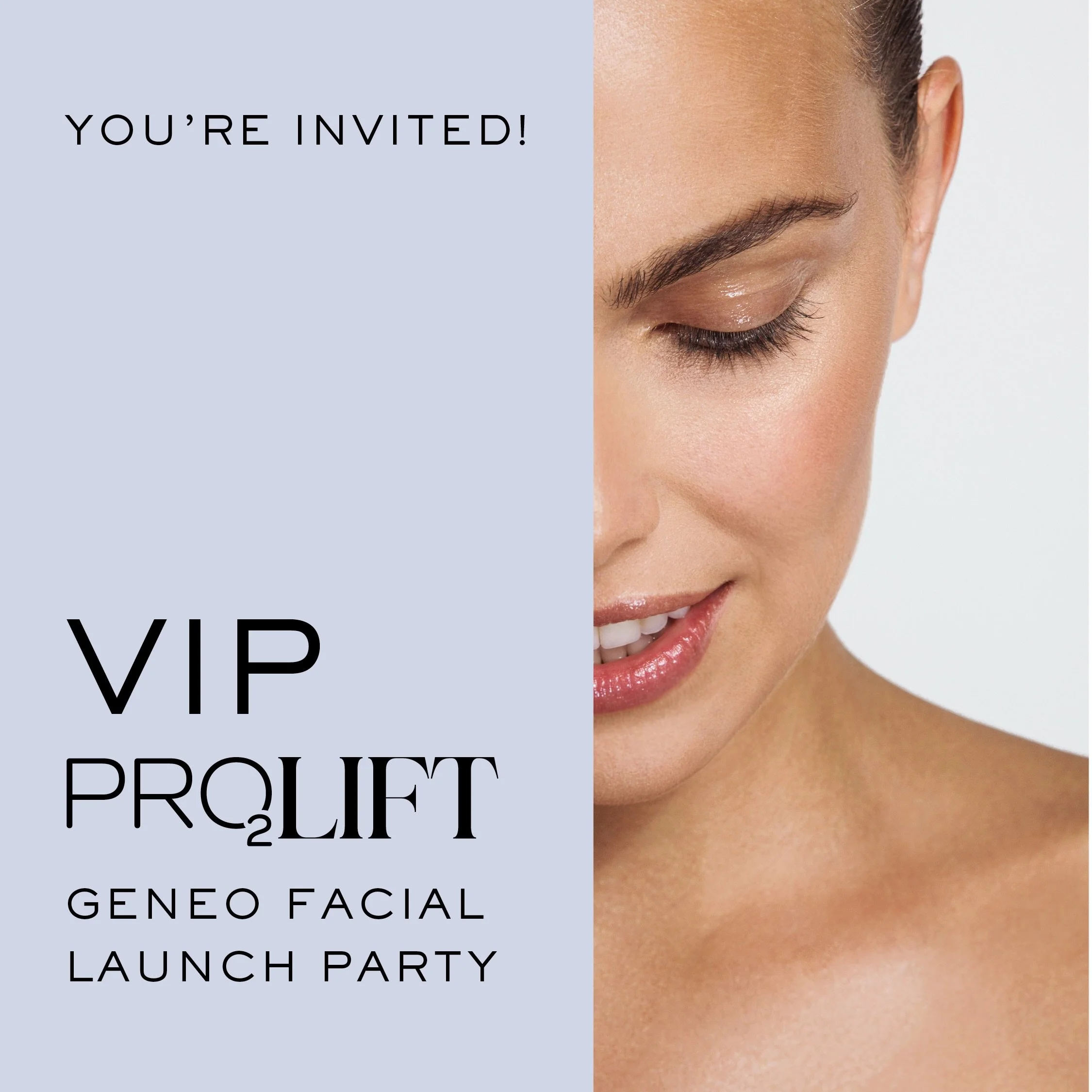 ✨ You&rsquo;re invited, and this is the one you won&rsquo;t want to miss. ✨

We&rsquo;re thrilled to introduce our newest treatment &mdash; the Pro₂Lift Geneo Facial &mdash; and we&rsquo;re celebrating in style with an exclusive VIP Launch Party. 💫
