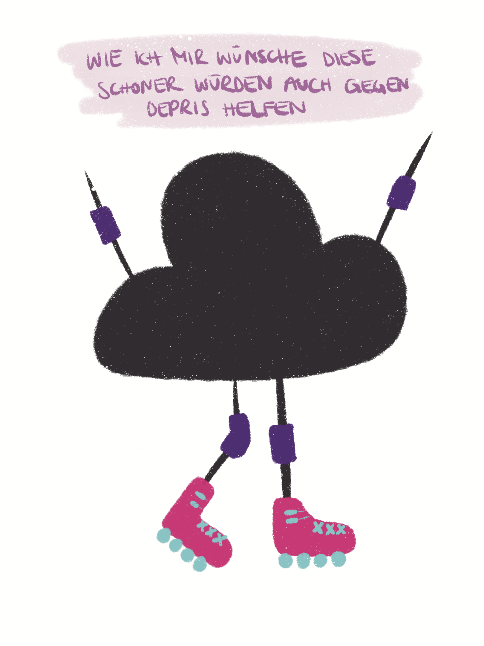 Illustration einer schwarzen Wolke mit armen und beinen die für die skatet und Knie- und Ellebogenschoner anhat. Es steht da "wie ich mir wünsche die Schoner würden auch gegen Depris helfen"
