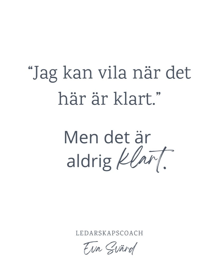 "Jag kan vila n&auml;r det h&auml;r &auml;r klart."

Men vet du, det &auml;r aldrig klart.

Ledare jag m&ouml;ter b&auml;r ofta p&aring; en k&auml;nsla av att vila m&aring;ste f&ouml;rtj&auml;nas. Att de f&aring;r slappna av n&auml;r listan