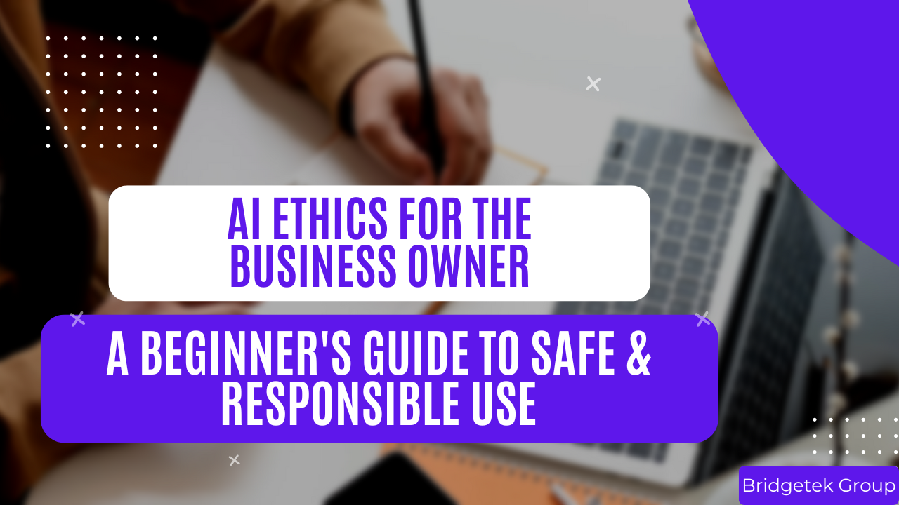AI Ethics for the Business Owner: A Beginner's Guide to Safe &amp; Responsible Use