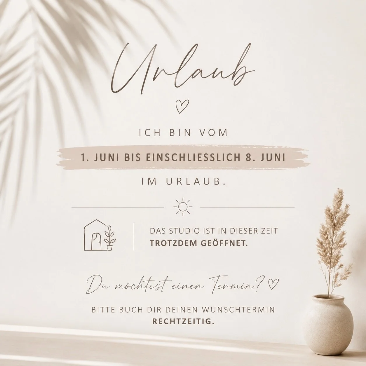 Kurze Auszeit ☀️🤍

Vom 01.06. bis einschlie&szlig;lich 08.06. bin ich im Urlaub.
Das Studio bleibt in dieser Zeit trotzdem nach Terminvereinbarung ge&ouml;ffnet. ✨

Wenn ihr noch Termine vor meinem Urlaub oder direkt danach m&ouml;chtet, bucht bitte