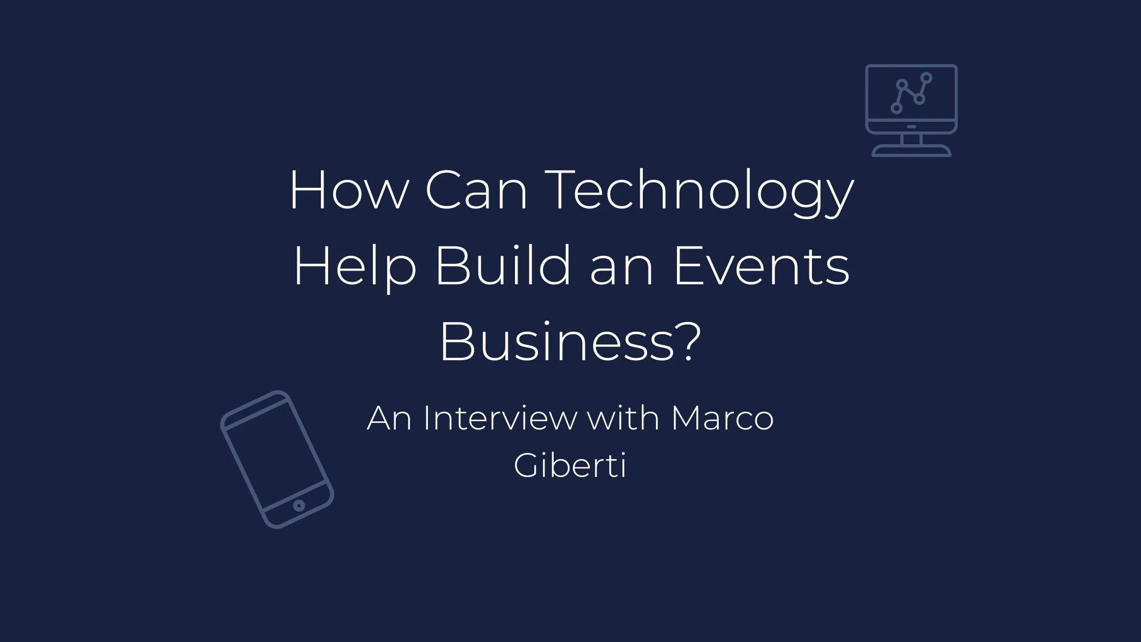 How Can Technology Help Build an Events Business? An Interview with Marco Giberti
