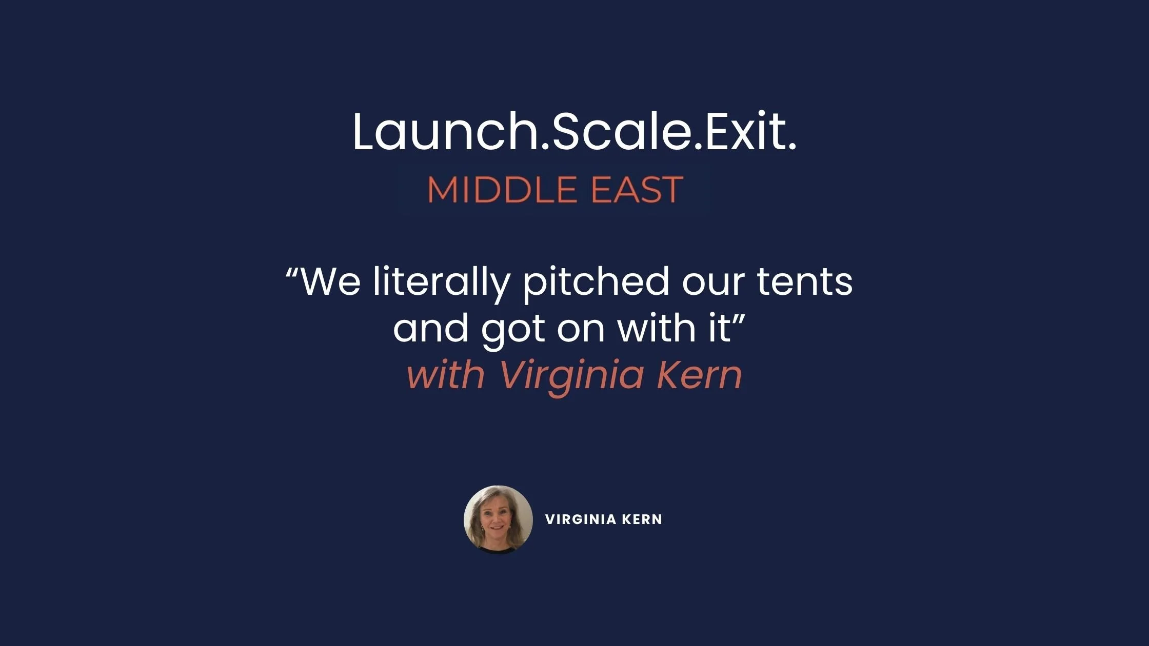 Launch. Scale. Exit – Middle East: "We literally pitched our tents and got on with it" with Virginia Kern, Founder, Fairs &amp; Exhibitions&nbsp;